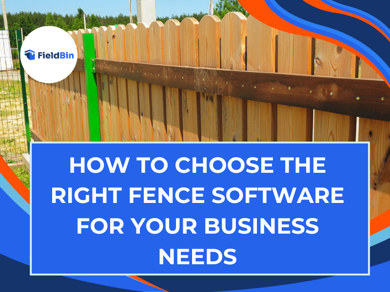 How to Choose the Right Fence Software for Your Business Needs