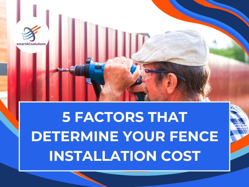 5 Factors That Determine Your Fence Installation Cost