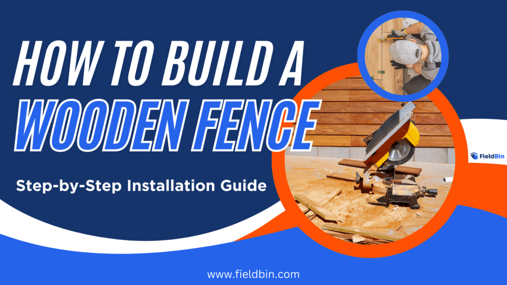 How to Build a Wooden Fence Step-by-Step Installation Guide